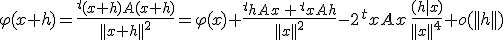 3$ \varphi(x+h)=\frac{^t(x+h)A(x+h)}{||x+h||^2}= \varphi(x) + \frac{^thAx\, +\, ^txAh}{||x||^2} - 2\, ^txAx\, \frac{(h|x)}{||x||^4} +o(||h||)